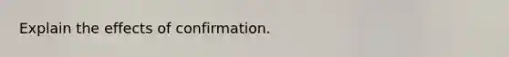 Explain the effects of confirmation.