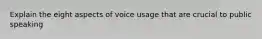 Explain the eight aspects of voice usage that are crucial to public speaking