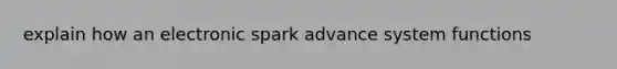 explain how an electronic spark advance system functions