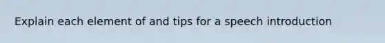 Explain each element of and tips for a speech introduction