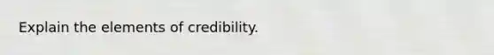 Explain the elements of credibility.