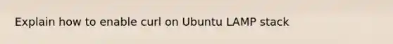 Explain how to enable curl on Ubuntu LAMP stack