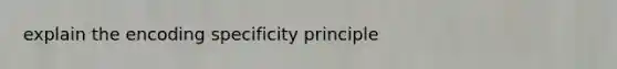 explain the encoding specificity principle