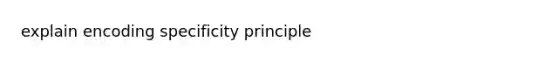 explain encoding specificity principle