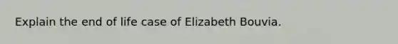 Explain the end of life case of Elizabeth Bouvia.