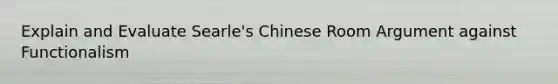 Explain and Evaluate Searle's Chinese Room Argument against Functionalism