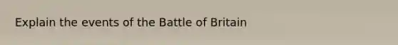 Explain the events of the Battle of Britain