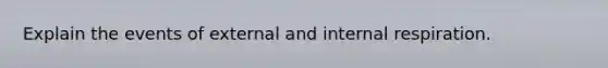 Explain the events of external and internal respiration.