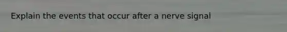 Explain the events that occur after a nerve signal