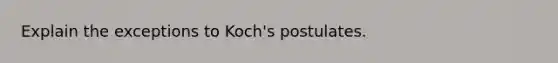 Explain the exceptions to Koch's postulates.