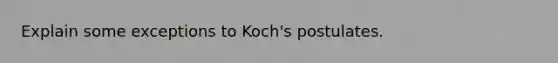 Explain some exceptions to Koch's postulates.