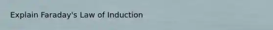 Explain Faraday's Law of Induction