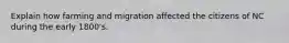 Explain how farming and migration affected the citizens of NC during the early 1800's.
