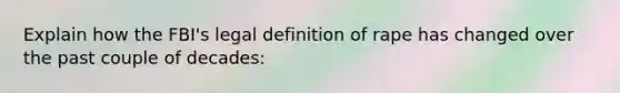 Explain how the FBI's legal definition of rape has changed over the past couple of decades: