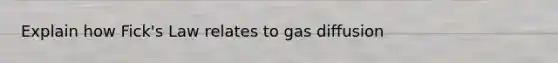 Explain how Fick's Law relates to gas diffusion