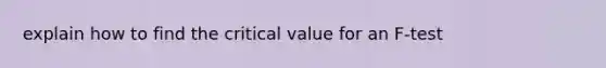 explain how to find the critical value for an F-test