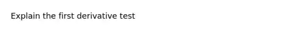 Explain the first derivative test