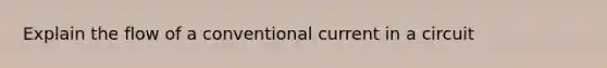 Explain the flow of a conventional current in a circuit