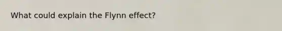 What could explain the Flynn effect?