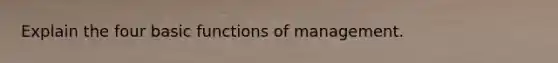 Explain the four basic functions of management.