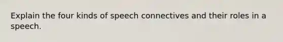 Explain the four kinds of speech connectives and their roles in a speech.