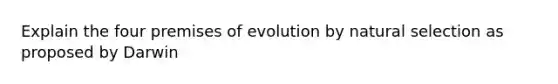 Explain the four premises of evolution by natural selection as proposed by Darwin