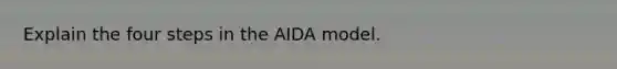 Explain the four steps in the AIDA model.