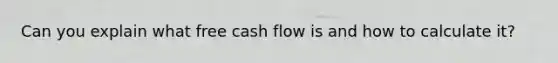 Can you explain what free cash flow is and how to calculate it?