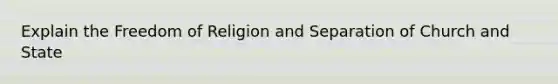 Explain the Freedom of Religion and Separation of Church and State