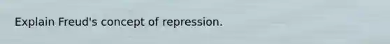 Explain Freud's concept of repression.