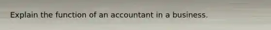 Explain the function of an accountant in a business.