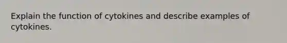 Explain the function of cytokines and describe examples of cytokines.