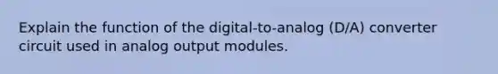 Explain the function of the digital-to-analog (D/A) converter circuit used in analog output modules.