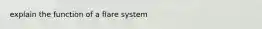 explain the function of a flare system