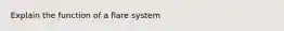 Explain the function of a flare system