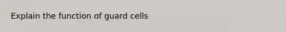 Explain the function of guard cells