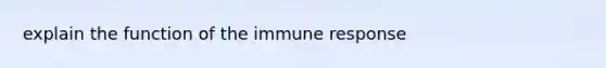 explain the function of the immune response