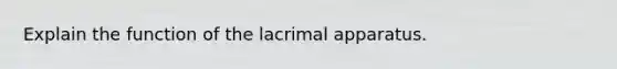 Explain the function of the lacrimal apparatus.