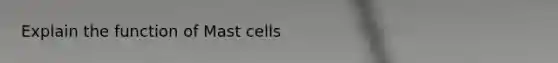 Explain the function of Mast cells