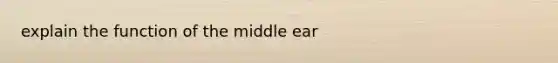 explain the function of the middle ear