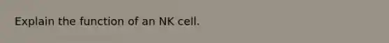 Explain the function of an NK cell.