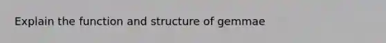 Explain the function and structure of gemmae