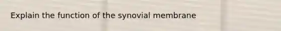 Explain the function of the synovial membrane