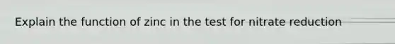 Explain the function of zinc in the test for nitrate reduction