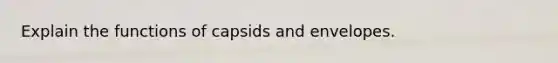 Explain the functions of capsids and envelopes.