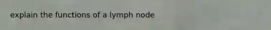 explain the functions of a lymph node