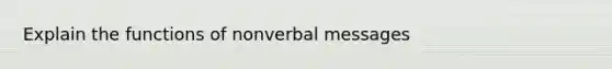 Explain the functions of nonverbal messages