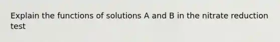 Explain the functions of solutions A and B in the nitrate reduction test