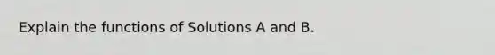 Explain the functions of Solutions A and B.