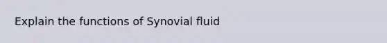 Explain the functions of Synovial fluid